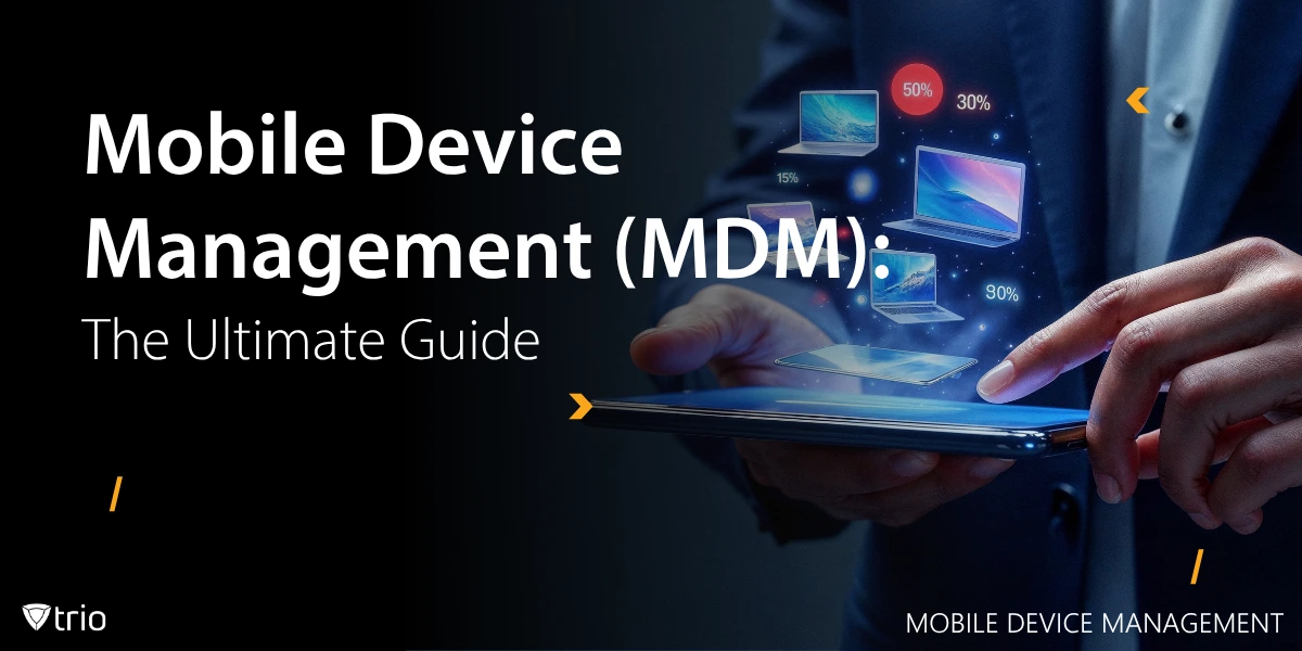 Mobile Device Management (MDM): The Ultimate Guide in 2025