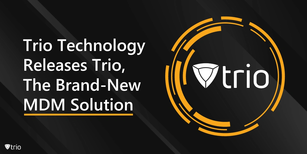 Trio Technology Releases Trio, The Brand-New MDM Solution