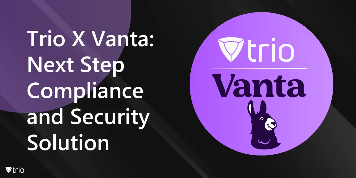 Trio X Vanta: Next Step Compliance and Security Solution