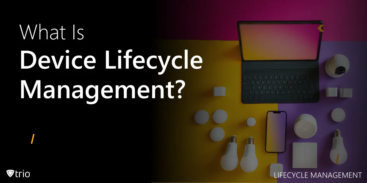 Device Lifecycle Management for SMBs: A Guide for IT Admins