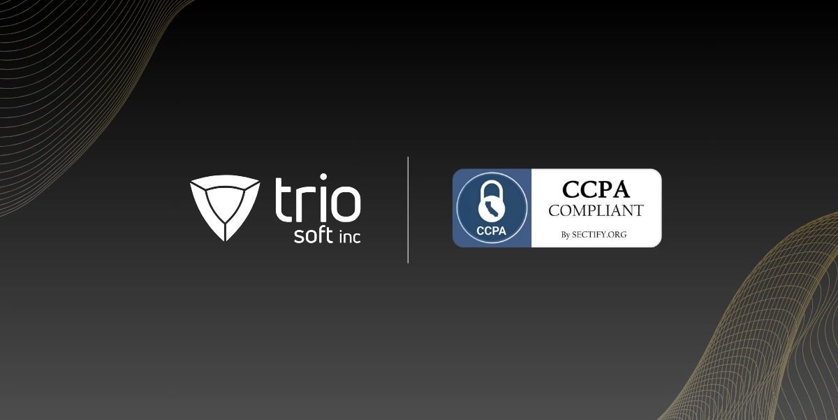 Trio’s Compliance with CCPA: Our Efforts Towards Data Privacy