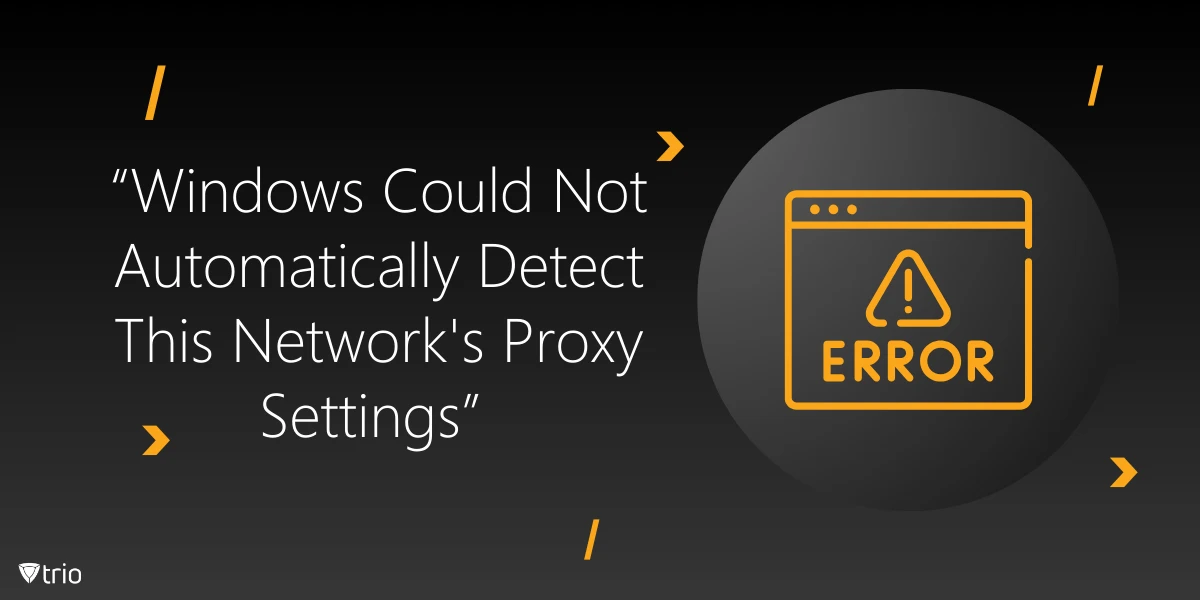 How to Resolve the “Windows Could Not Automatically Detect This Network’s Proxy Settings” Error