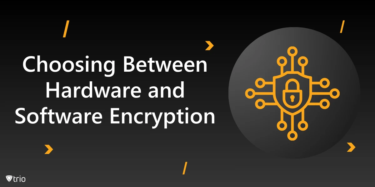 Hardware vs Software Encryption: How to Choose the Right Option