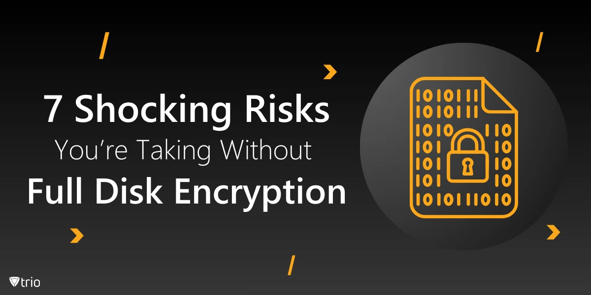 7 Shocking Risks You’re Taking Without Full Disk Encryption