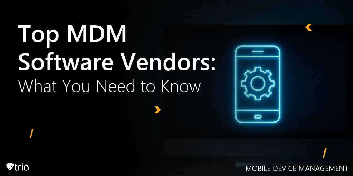 Top MDM Software Vendors: What You Need to Know