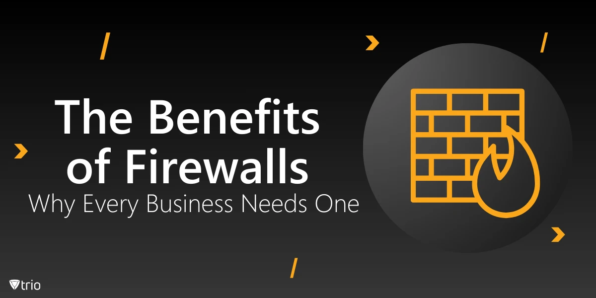 The Benefits of Firewalls: Why Every Business Needs One