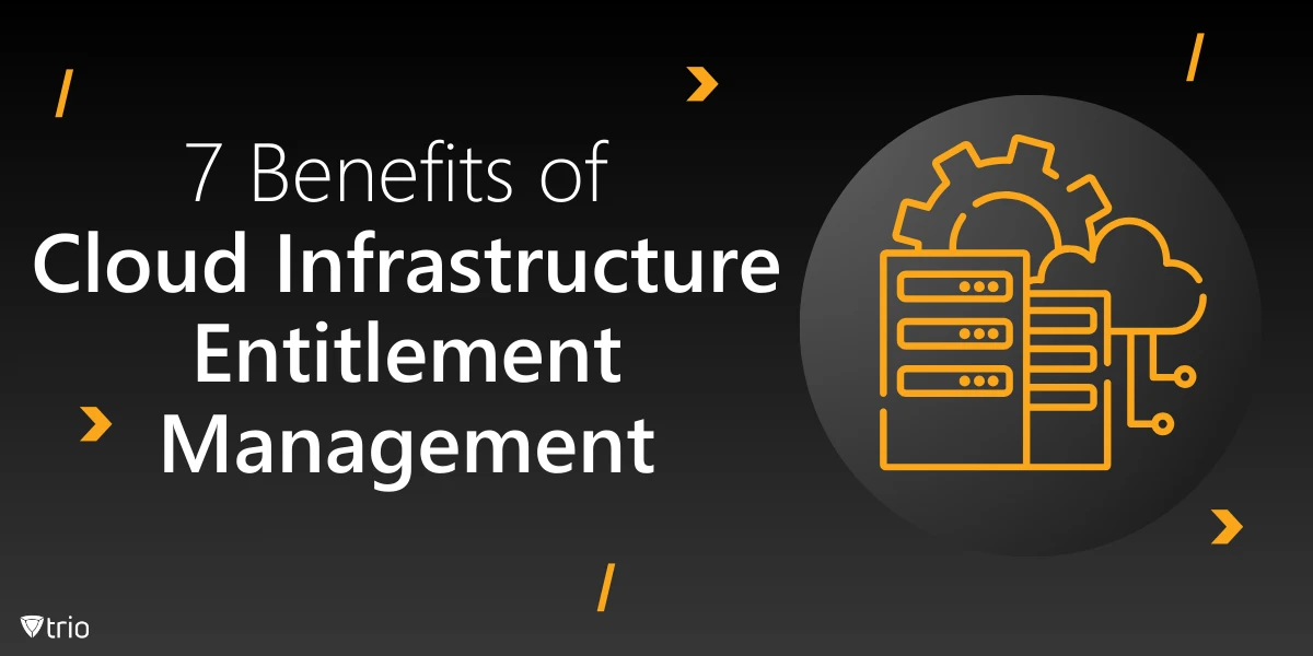 Berechtigungsmanagements für Cloud-Infrastruktur: 7 Vorteile