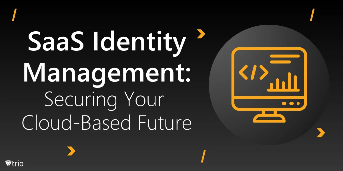 SaaS-Identitätsmanagement: Sichern Sie Ihre Cloud-basierte Zukunft