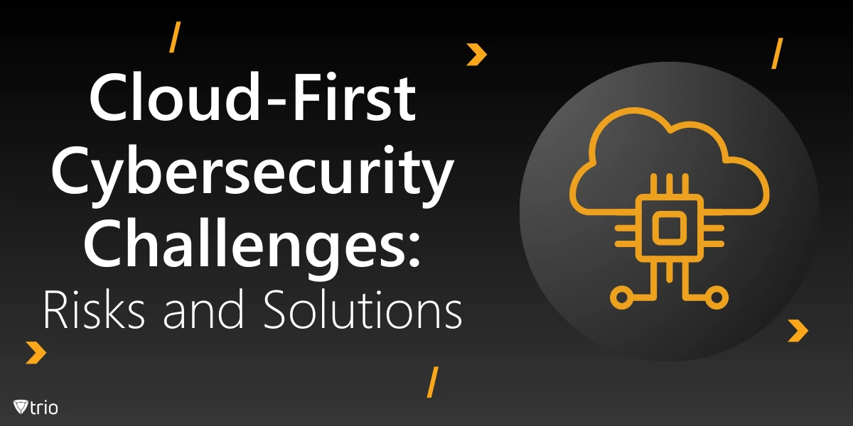 Cloud-First Cybersecurity Challenges: Risks and Solutions