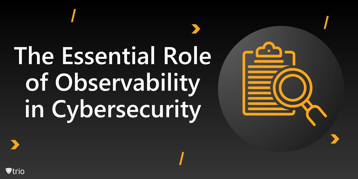 The Essential Role of Observability in Cybersecurity