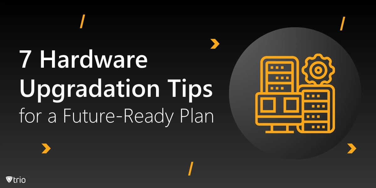 7 Hardware Upgradation Tips for a Future-Ready Plan