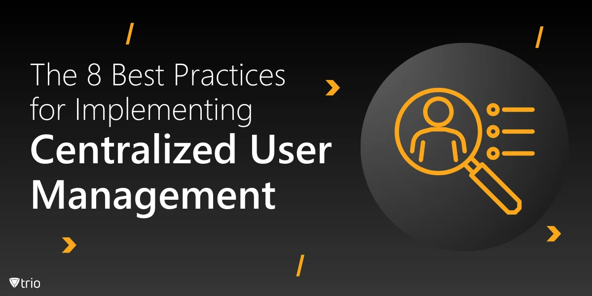 The 8 Best Practices for Implementing Centralized User Management