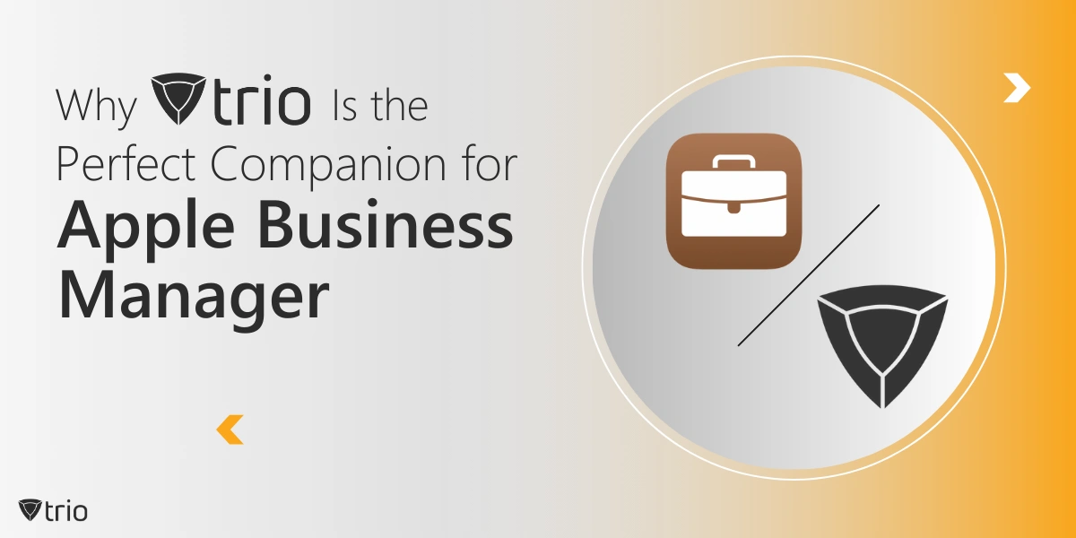 Why Trio Is the Perfect Companion for Apple Business Manager