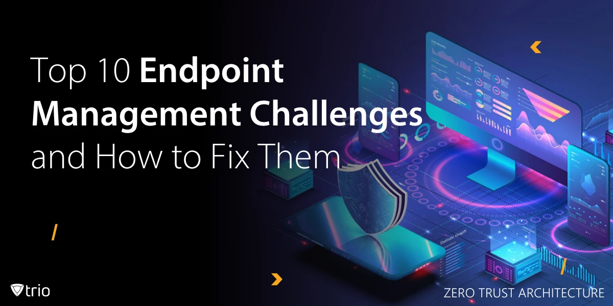 10 Endpoint Management Challenges for CIOs and IT Teams