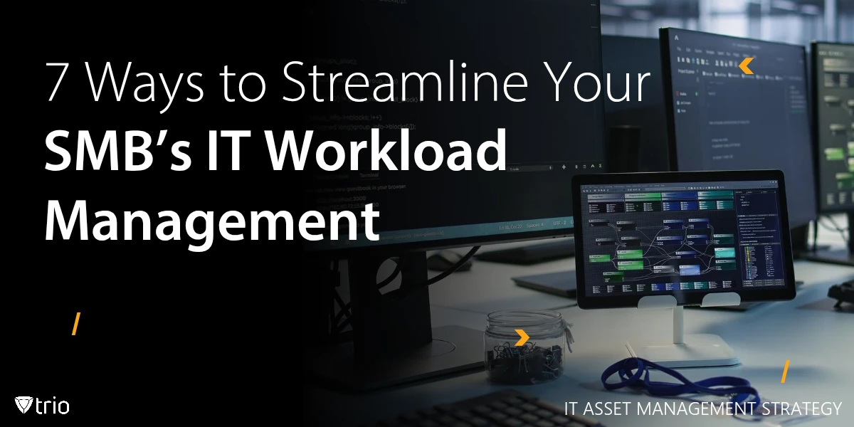 7 Ways to Streamline Your SMB’s IT Workload Management
