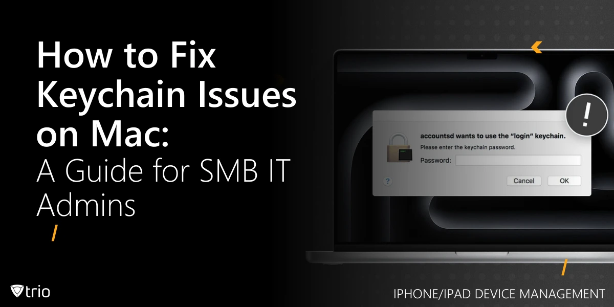 How to Fix Keychain Issues on Mac: A Guide for SMB IT Admins