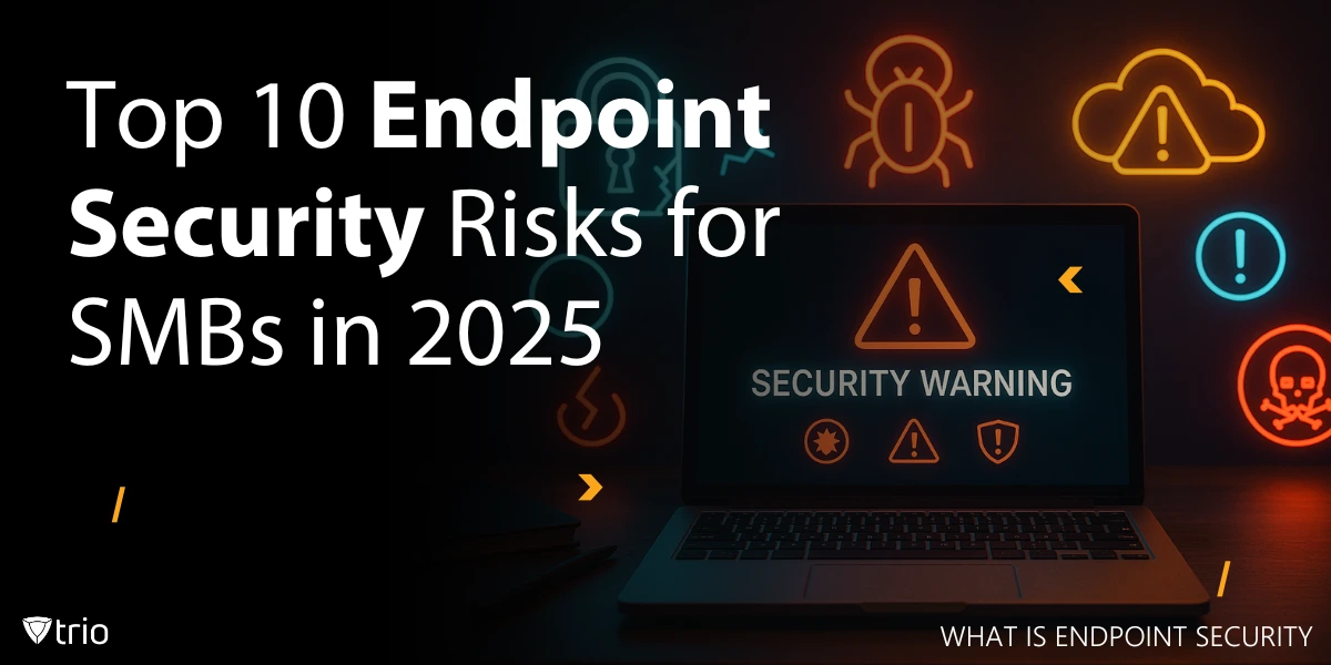 Top 10 Endpoint Security Risks for SMBs in 2025