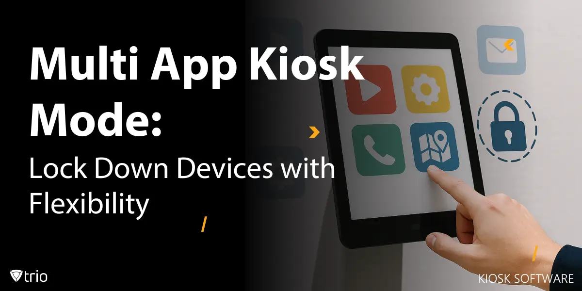Multi App Kiosk Mode: Lock Down Devices with Flexibility