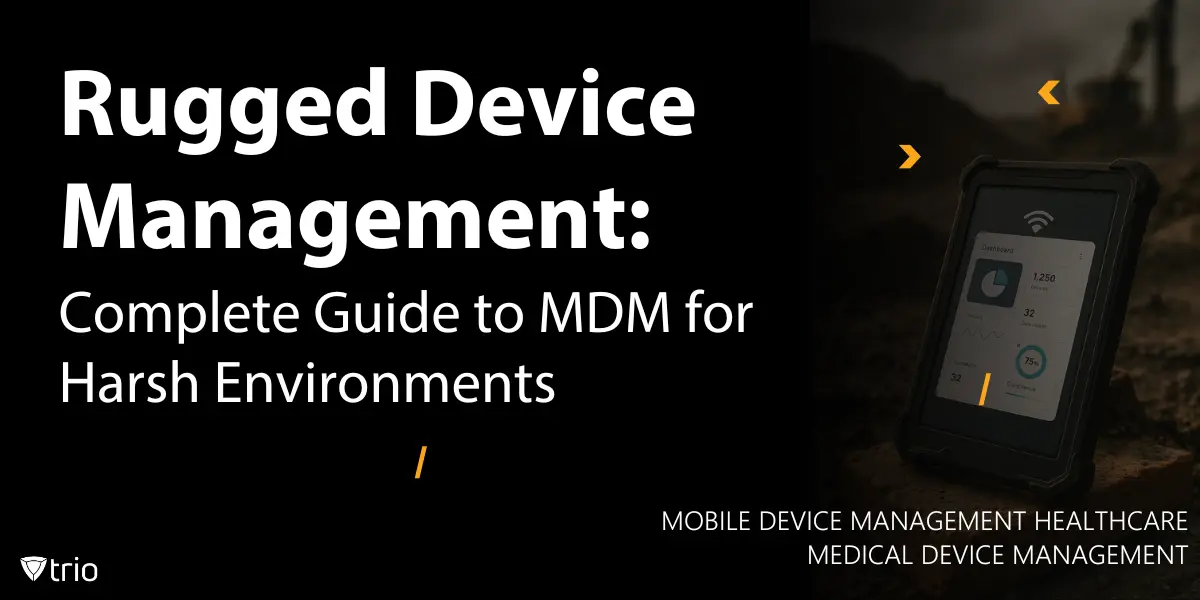 Rugged Device Management: MDM Guide for Harsh Environments