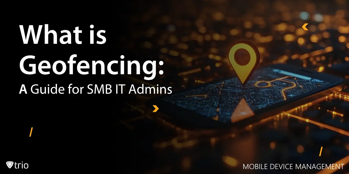 Was ist Geofencing: Leitfaden für IT-Administratoren von KMU